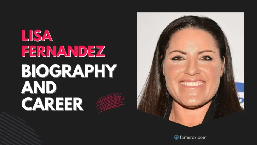 Lisa Fernandez Biography and Career